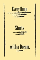 Everything Starts with a Dream ;: best gift Birthday/Valentine's Day/Anniversary for friendS , FAMILY. Notebook , Journal to Write Funny Ideas for ... 120 pages, 6x9 , soft Cover , matte finish 1677784741 Book Cover