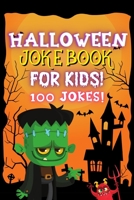 Halloween Joke Book For Kids!: Fun Family Edition Riddles Challenge Guessing Game Happy Activity Scary Laugh Q&A Spooky Silly 100 Jokes Laugh-Out-Loud ... Ages 4-8 Year Olds - Little Boys And Girls B08JW9MXSD Book Cover