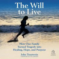 The Will To Live: How One Family Turned Tragedy into Healing, Hope, and Purpose B0HDG5THHR Book Cover