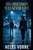 His Obsession Was Never Love (THE SILENCE CONTRACT) B0GTF3VQGW Book Cover