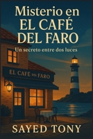 Misterio en El Café del Faro: Un secreto entre dos luces: Una historia de misterio, amistad y segundas oportunidades en un pintoresco pueblo costero del norte de España. (Spanish Edition) B0G5WZ4D86 Book Cover