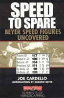 Speed to Spare: Beyer Speed Figures Uncovered (Elements of Handicapping) 0970014767 Book Cover