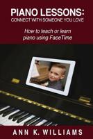 PIANO LESSONS: CONNECT WITH SOMEONE YOU LOVE: How to teach or learn piano using FaceTime 179676941X Book Cover