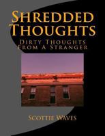 Shredded Thoughts: Dirty Thoughts from a Stranger 151744649X Book Cover