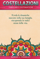 Costellazioni Familiari E Sistemiche: Rivela le dinamiche nascoste nella tua famiglia, riscoprendo le radici stesse della vita. B08TW3NMVS Book Cover