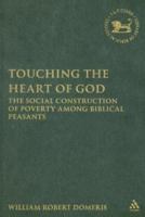 Touching the Heart of God: The Social Construction of Poverty Among Biblical Peasants 0567028623 Book Cover