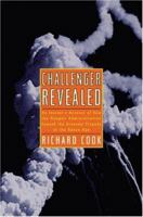 Challenger Revealed: An Insider's Account of How the Reagan Administration Caused the Greatest Tragedy of the Space Age 1560259809 Book Cover