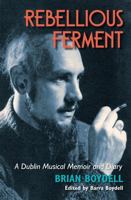 Rebellious Ferment: A Dublin Musical Memoir and Diary 1782052860 Book Cover