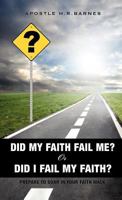 Did My Faith Fail Me or Did I Fail My Faith 1613795149 Book Cover