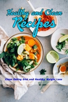 Healthy and Clean Recipes: Clean Eating Diet and Healthy Weight Loss: Healthy Lifestyle B08RR3641P Book Cover