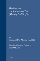 The Feats of the Knowers of God: Manaqeb Al-Arefin (Islamic History and Civilization) 9004121323 Book Cover