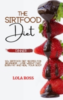 The Sirtfood Diet Dinner Recipe Book: 40 Sirtfood Diet Rеciрes for Bеginnеrs - Losе Wеight Fаst, Burn Fat аnd Hеal Your Body 180188160X Book Cover