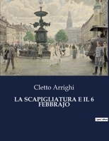 La Scapigliatura E Il 6 Febbrajo (Italian Edition) B0CJ27Z6JY Book Cover