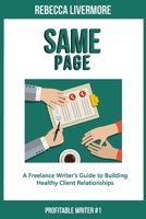 Same Page: A Freelance Writer's Guide to Building Healthy Client Relationships 1088505759 Book Cover