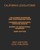 CALIFORNIA BUSINESS AND PROFESSIONS CODE LICENSED EDUCATIONAL PSYCHOLOGISTS BOARD OF BEHAVIORAL SCIENCES 2020 EDITION: WEST HARTFORD LEGAL PUBLISHING B08JLHQGCM Book Cover