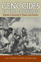 Genocides by the Oppressed: Subaltern Genocide in Theory and Practice 0253220777 Book Cover