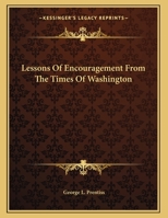 Lessons Of Encouragement From The Times Of Washington 1275731244 Book Cover