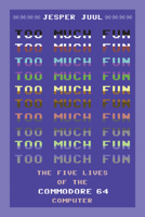 Too Much Fun: The Five Lives of the Commodore 64 Computer 0262549514 Book Cover