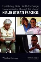 Facilitating State Health Exchange Communication Through the Use of Health Literate Practices: Workshop Summary 0309220297 Book Cover