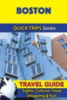 Boston Travel Guide (Quick Trips Series): Sights, Culture, Food, Shopping & Fun 1534756728 Book Cover