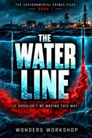 The Water Line: A Crime Thriller of Poisoned Water and Corporate Secrets (The Environmental Crimes Files) B0HMGFBC3K Book Cover