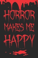 Horror Make Me Happy: 6x9" Dot Bullet Notebook/Journal Funny Thriller, Horror Lover Gift Idea 1703452496 Book Cover