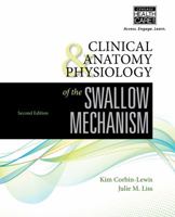 Clinical Anatomy & Physiology of the Swallow Mechanism (Dysphagia Series) 1565939670 Book Cover