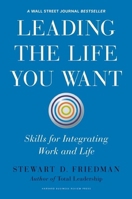 Leading the Life You Want: Skills for Integrating Work and Life 1422189414 Book Cover