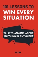 101 Lessons to Win Every Situation: Talk to Anyone About Anything in Anywhere B0BVD35Z5Z Book Cover