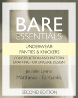 Bare Essentials: Underwear: Panties & Knickers - Second Edition: Construction and Pattern Drafting for Lingerie Design B08ZPYHC27 Book Cover