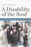 A Disability of the Soul: An Ethnography of Schizophrenia and Mental Illness in Contemporary Japan 1501717049 Book Cover