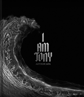 Arthur Jafa: I Am Tony 1837290563 Book Cover