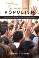 The Global Rise of Populism: Performance, Political Style, and Representation 1503604217 Book Cover