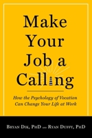 Make Your Job a Calling: How the Psychology of Vocation Can Change Your Life at Work 1599474468 Book Cover