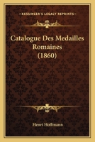 Catalogue Des Medailles Romaines (1860) 1160052670 Book Cover