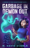 Garbage In, Demon Out : A Demon in your smartphone? As if... 164887004X Book Cover