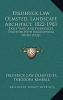 Frederick Law Olmsted, Landscape Architect, 1822-1903. Edited by Frederick Law Olmsted, Jr. and Theodora Kimball. 1014788943 Book Cover
