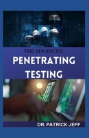 THE ADVANCED PENETRATING TESTING: Step-By-Step Guide To Ethical Hacking and Penetration Testing Made Easy B08SCYRW5C Book Cover