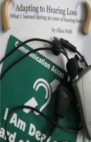 Adapting to Hearing Loss: What I learned during 30 year of hearing loss 0988686619 Book Cover