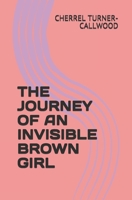 THE JOURNEY OF AN INVISIBLE BROWN GIRL 0997760117 Book Cover