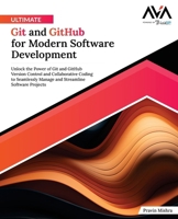 Ultimate Git and GitHub for Modern Software Development: Unlock the Power of Git and GitHub Version Control and Collaborative Coding to Seamlessly ... Software Projects (English Edition) 8197223831 Book Cover