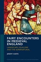 Fairy Encounters in Medieval England : Landscape, Folklore and the Supernatural 1804132403 Book Cover