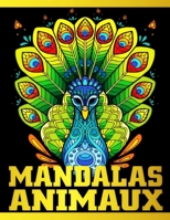 Mandalas Animaux: Livre de Coloriage anti-stress pour adultes et Ados - Une grande variété de dessins d'animaux de tout le règne animal à colorier : ... et bien plus encore ! B095GNTZCT Book Cover