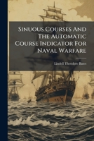 Sinuous Courses And The Automatic Course Indicator For Naval Warfare... 1276482728 Book Cover