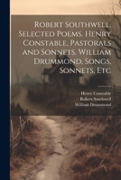 Robert Southwell, Selected Poems. Henry Constable, Pastorals and Sonnets. William Drummond, Songs, Sonnets, Etc 1022195360 Book Cover