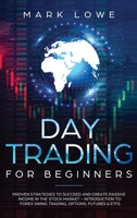 Day Trading : For Beginners - Proven Strategies to Succeed and Create Passive Income in the Stock Market - Introduction to Forex Swing Trading, ... and ETFs (Stock Market Investing for Beginners) 1951754565 Book Cover