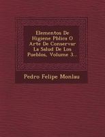 Elementos De Higiene P�blica O Arte De Conservar La Salud De Los Pueblos, Volume 3... 1249488869 Book Cover