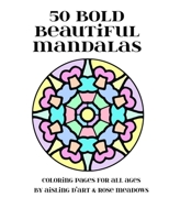 50 Bold Beautiful Mandalas: Coloring Pages for All Ages 1518854834 Book Cover