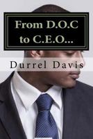 From D.O.C to C.E.O: Born a Statistic Determined to Make a Difference How Education Saved My Life 1497591872 Book Cover