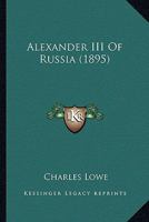 Alexander III Of Russia (1895) 1522840729 Book Cover